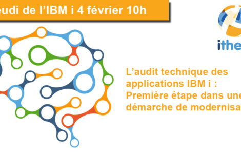 Jeudi de l’IBM i : L’audit technique des applications IBM i : Première étape dans une démarche de modernisation