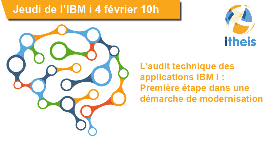 Jeudi de l’IBM i : L’audit technique des applications IBM i : Première étape dans une démarche de modernisation