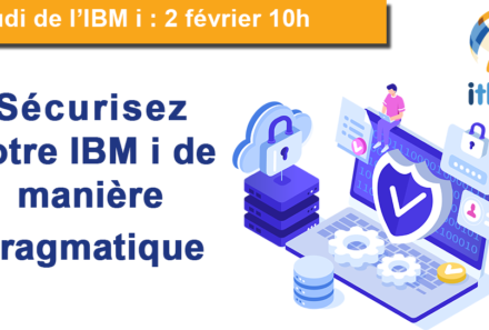 Jeudi de l’IBM i :  Sécurisez votre IBM i de manière  pragmatique